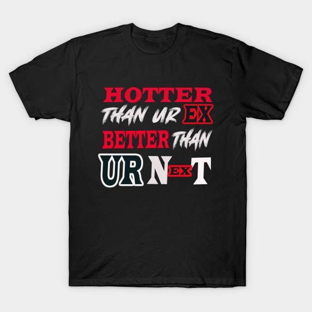 Hotter Than Your Ex Better Than Your Next T-Shirt by Berline Shop